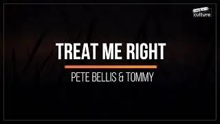 Pete Bellis & Tommy - Treat Me Right (Nikko Culture Remix)