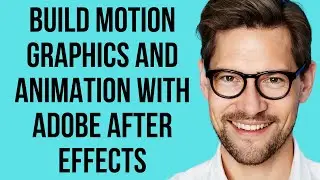 Build Motion Graphics And Animation With Adobe After Effects