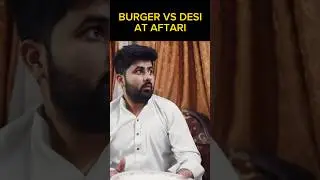 Burger Vs Desi at Aftari #ramzan #burgervsdesi