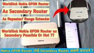 Worldlink Nokia GPON Router as Secondary Router Possible ?? Use Nokia Router as Secondary Router