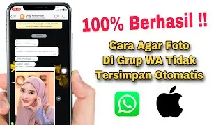 Cara Agar Foto Di Grup WhatsApp Tidak Tersimpan Otomatis iPhone