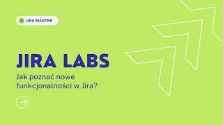 Jira Master  - Jira Labs, czyli jak poznać nowe funkcjonalności w Jirze