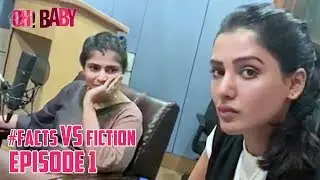 Facts Vs Fiction Episode 1 - Oh Baby | Samantha Akkineni | Chinmayi | Nandini Reddy