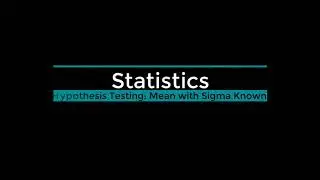 Statistics   Hypothesis Testing Mean with Sigma Known