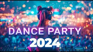 DANCE PARTY SONGS 2024 - Mashups & Remixes Of Popular Songs - DJ Remix Club Music Dance Mix 2024