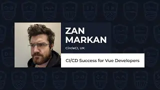 CI/CD Success for Vue Developers - ZAN MARKAN, Vue.js Live 2021