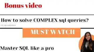 How to solve complex SQL Queries in Interviews - BONUS VIDEO 