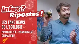 Infox ? Ripostes ! Les fake news de l'écologie : les pesticides et le changement climatique