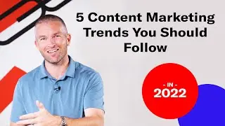 5 Content Marketing Trends You Should Follow in 2022