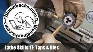 Metal Lathe Tutorial 17: Taps And Dies