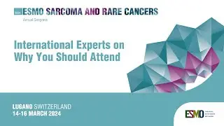 ESMO Sarcoma and Rare Cancers 2024: The Scientific Committee on why you should attend