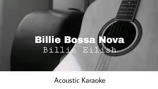 Billie Eilish - Billie Bossa Nova (Acoustic Karaoke)