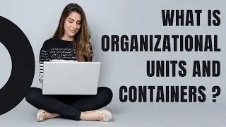 what is Organizational Units and Containers ?