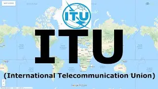 ITU (International Telecommunication Union) | International Organizations