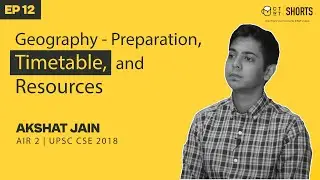 UPSC Geography Preparation, Timetable & Resources | IAS Akshat Jain AIR 2 CSE 2018