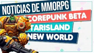 Noticias de MMORPG 💥 COREPUNK BETA ▶ TARISLAND ▶ NEW WORLD... ¡Y MÁS!