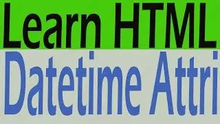 How to Use datetime Attribute HTML - What is datetime Attribute Why We Use datetime attribute