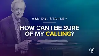 How can I be sure of my calling? - Ask Dr. Stanley