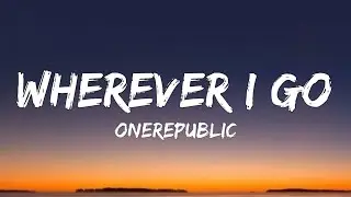 OneRepublic - Wherever I Go (Lyrics)