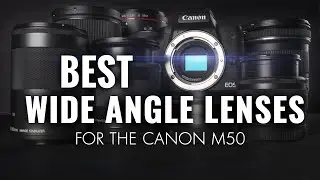 Best Wide Angle Canon M50 Lenses