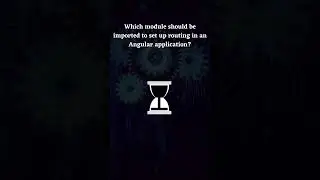 🤔Question: Which module should  be imported to set up routing in an Angular application?