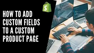 How to add custom fields to a custom Shopify product page using Shopify Line Item Property