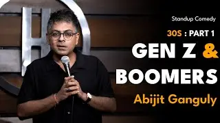 30s | Part 1 - Gen Z & Boomers | Stand-up Comedy by Abijit Ganguly