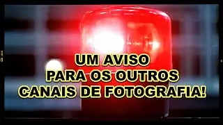 UM AVISO PARA OS OUTROS CANAIS DE FOTOGRAFIA!