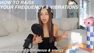 HOW TO RAISE YOUR VIBRATIONS & HAVE A MAGNETIC AURA | raising your frequency