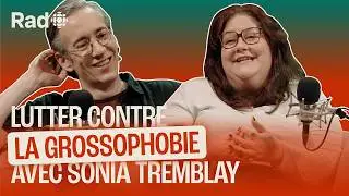 Grossophobie : en paix avec son poids (et celui des autres) avec Sonia Tremblay | Le balado de Rad