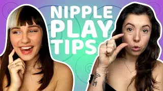 QUICK FIRE NIPPLE PLAY TIPS | Come Curious