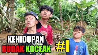 KEHIDUPAN BUDAK KOCEAK | I