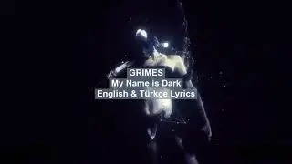 Grimes - My Name is Dark Lyrics (EN & TR)