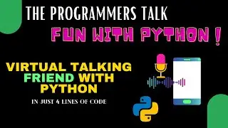 Virtual Talking Friend | Fun with Python | The Programmers Talk