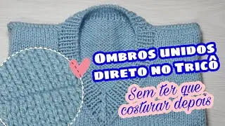 União de ombros direto no tricô, sem ter que costurar depois | Ana Alves