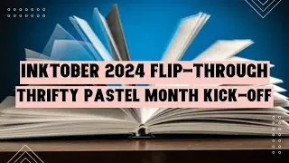 Inktober 2024 Flip-Through & Thrifty Pastel Month 2024 Introduction