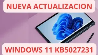 ✅NUEVA ACTUALIZACION ✅ WINDOWS 11 22H2 KB5027231