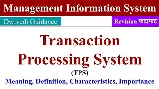 Transaction Processing System, TPS, Characteristics, Management Information System, MIS, mba, bba