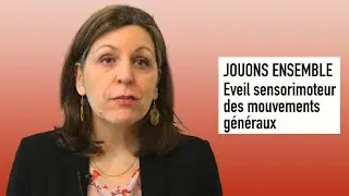 JOUONS ENSEMBLE | Eveil sensorimoteur des mouvements généraux