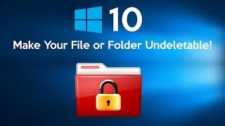 How to Make an Undeletable File Or Folder in Windows 10