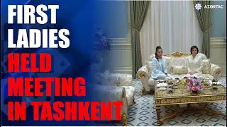 First ladies of Azerbaijan and Uzbekistan met in Tashkent