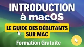 Introduction à macOS : Le Guide des Débutants sur Mac (Formation Gratuite)