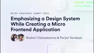 Emphasizing a Design System While Creating a Micro Frontend Application | Micro Frontends Summit