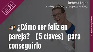🐧🐧 ¿Cómo ser feliz en pareja? 【5 claves】para conseguirlo | Rebeca Lajos