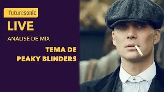 ANÁLISE DE MIX: Tema da série PEAKY BLINDERS