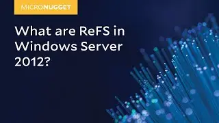 MicroNugget: What are ReFS in Windows Server 2012?