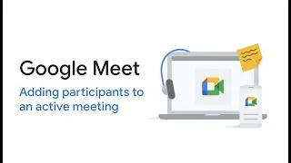 Google Meet: Adding participants to an active meeting