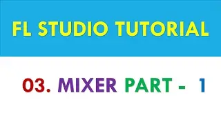 FL Studio 12 Tutorial - 03 - Mixer Part 1