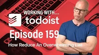 Working With Todoist | Ep 159 | The Best Way To Manage Tasks