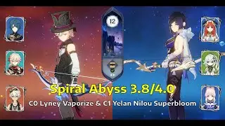 C0 Lyney Vaporize & C1 Yelan Nilou Superbloom | Sprial Abyss Floor 12 - 3.8/4.0 | Genshin Impact